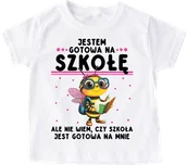 Koszulki dla dziewczynek - Koszulka dla dziewczynki do szkoły - JESTEM GOTOWA NA SZKOŁĘ , ALE CZY SZKOŁA JEST GOTOWA NA MNIE ? (1) - miniaturka - grafika 1