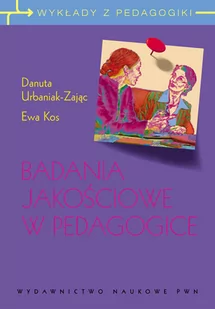 Badania jakościowe w pedagogice - Danuta Urbaniak-Zając, Kos Ewa - Podręczniki dla szkół wyższych - miniaturka - grafika 1