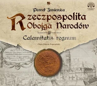 Rzeczpospolita Obojga Narodów Calamitatis regnum Paweł Jasienica MP3) - Audiobooki - literatura piękna - miniaturka - grafika 1