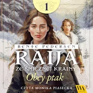Audiobooki - fantastyka i horror - Raija ze śnieżnej krainy. Obcy ptak. Tom 1 Bente Pedersen - miniaturka - grafika 1