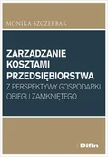 Podręczniki dla szkół wyższych - Zarządzanie kosztami przedsiębiorstwa z perspektywy gospodarki obiegu zamkniętego - Szczerbak Monika - książka - miniaturka - grafika 1