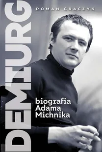 Demiurg. Biografia Adama Michnika - Biografie i autobiografie - miniaturka - grafika 2