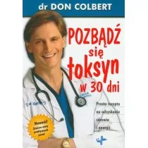 Pozbądź się toksyn w 30 dni. Prosta recepta na odzyskanie zdrowia i energii - DON COLBERT - Zdrowie - poradniki - miniaturka - grafika 1