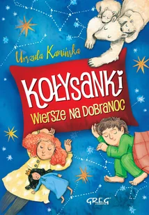 Greg Kołysanki. Wiersze na dobranoc Urszula Kamińska, Katarzyna Fus - Wierszyki, rymowanki, piosenki - miniaturka - grafika 2