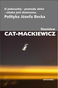 O jedenastej - powiada aktor - sztuka jest skończona. Polityka Józefa Becka - E-booki - historia - miniaturka - grafika 1