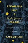 Pozostałe książki - Networking Print in Shakespeare's England: Influence, Agency, and Revolutionary Change - miniaturka - grafika 1