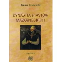 Avalon Janusz Grabowski Dynastia Piastów mazowieckich. Studia na dziejami politycznymi Mazowsza, intytulacją i genealogią książąt - Historia świata - miniaturka - grafika 1