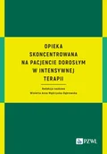 Książki medyczne - Opieka skoncentrowana na pacjencie dorosłym w intensywnej terapii - miniaturka - grafika 1
