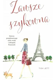 Zawsze szykowna. Sekrety ponadczasowego stylu, urody i seksapilu Francuzek - Moda i uroda - miniaturka - grafika 2