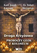 Religia i religioznawstwo - Droga Krzyżowa. Proroczy głos z Koloseum - Benedykt XVI, Robert Skrzypczak - książka - miniaturka - grafika 1