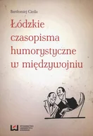 E-booki - podręczniki - Bartłomiej Cieśla Łódzkie czasopisma humorystyczne w międzywojniu - miniaturka - grafika 1