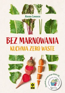 Bez Marnowania Kuchnia Zero Waste Anna Lesz - Poradniki hobbystyczne - miniaturka - grafika 1