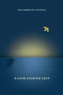 Poezja - Zanim zniknie cień - Małgorzata Felicka - miniaturka - grafika 1