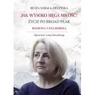 Felietony i reportaże - Prószyński Media Jak wysoko sięga miłość $159 Życie po Broad Peak - Beata Sabała-Zielińska - miniaturka - grafika 1