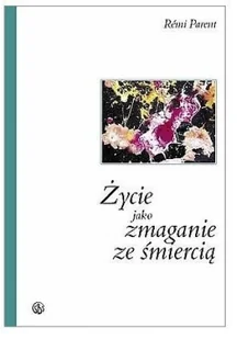 Życie jako zmaganie ze śmiercią - Wysyłka od 3,99 - Religia i religioznawstwo - miniaturka - grafika 2