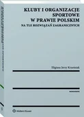 Prawo - Kluby i organizacje sportowe w prawie polskim na tle rozwiązań zagranicznych Eligiusz Jerzy Krześniak - miniaturka - grafika 1