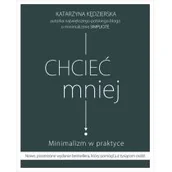 Poradniki hobbystyczne - Chcieć mniej Minimalizm w praktyce wydanie 2020) - miniaturka - grafika 1