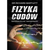 Filozofia i socjologia - Fizyka cudów materializując świadomość w.2020 dr Richard Bartlett - miniaturka - grafika 1