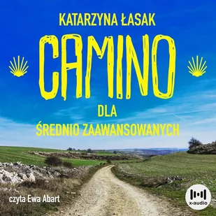 Camino dla średniozaawansowanych. Wszystko co chcesz wiedzieć o drodze św. Jakuba, ale nie masz kogo zapytać - Audiobooki - poradniki - miniaturka - grafika 1