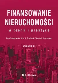 Finansowanie nieruchomości w teorii i praktyce - Anna Szelągowska, Artur A. Trzebiński, Wojciech Orzechowski - Literatura popularno naukowa dla młodzieży - miniaturka - grafika 1