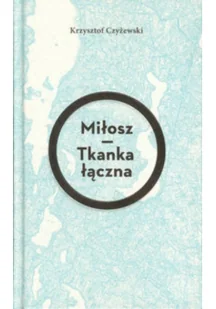 Miłosz Tkanka łączna - Krzysztof Czyżewski - Poezja - miniaturka - grafika 2