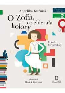 Angelika Kuźniak O Zofii co zbierała kolory O Zofii Stryjeńskiej - Baśnie, bajki, legendy - miniaturka - grafika 1