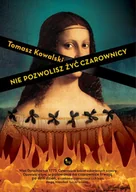 E-booki - romanse - Tomasz Kowalski Nie pozwolisz żyć czarownicy - miniaturka - grafika 1