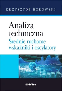 Borowski Krzysztof Analiza techniczna. Średnie ruchome, wskaźniki i oscylatory - mamy na stanie, wyślemy natychmiast - Finanse, księgowość, bankowość - miniaturka - grafika 1
