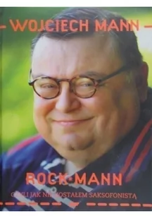 RockMann, czyli jak nie zostałem saksofonistą - Biografie i autobiografie - miniaturka - grafika 2