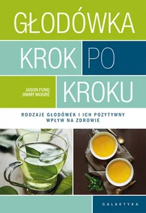 Jason Fung; Jimmy Moore Głodówka krok po kroku Rodzaje głodówek i ich pozytywny wpływ na zdrowie - Zdrowie - poradniki - miniaturka - grafika 3