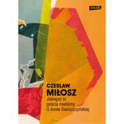 Filologia i językoznawstwo - Znak Czesław Miłosz Jakiegoż to gościa mieliśmy. O Annie Świrszczyńskiej - miniaturka - grafika 1