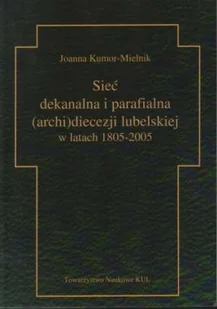 Sieć dekanalna i parafialna (archi)diecezji lubelskiej w latach 1805-2005 - Religia i religioznawstwo - miniaturka - grafika 1