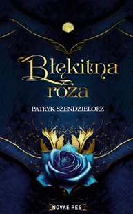 Błękitna róża - Patryk Szendzielorz - Fantasy - miniaturka - grafika 1