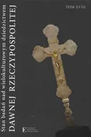 Archeologia - Stan badań nad wielokulturowym dziedzictwem dawnej Rzeczypospolitej Tom XVIII - Walczak Wojciech, Wiszowata-Walczak Katarzyna - miniaturka - grafika 1