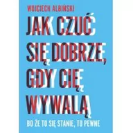 Psychologia - Jak czuć się dobrze, gdy cię wywalą - Wojciech Albiński - miniaturka - grafika 1