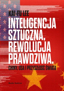Inteligencja sztuczna, rewolucja prawdziwa. Chiny, USA i przyszłość świata - Felietony i reportaże - miniaturka - grafika 2