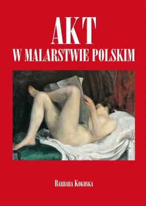 Olesiejuk Sp. z o.o. Akt w malarstwie polskim - Barbara Kokoska