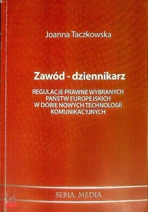 Zawód - dziennikarz. Regulacje prawne wybranych państw europejskich w dobie nowych technologii komunikacyjnych - Felietony i reportaże Zawód - dziennikarz. Regulacje prawne wybranych państw europejskich w dobie nowych technologii komunikacyjnych - Felietony i reportaże - miniaturka - grafika 1