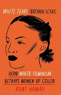 Pozostałe książki - White Tears Brown Scars: How White Feminism Betrays Women of Colour - miniaturka - grafika 1