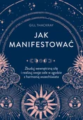 Poradniki hobbystyczne - Jak manifestować. Zbuduj wewnętrzną siłę i realizuj swoje cele w zgodzie z harmonią wszechświata - miniaturka - grafika 1