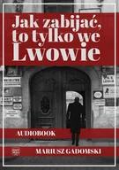 Audiobooki - kryminał, sensacja, thriller - Jak zabijać, to tylko we Lwowie - miniaturka - grafika 1
