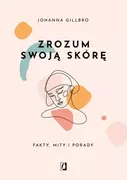 Zrozum swoją skórę. Fakty, mity i porady