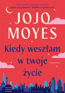 Kiedy weszłam w twoje życie - Literatura obyczajowa - miniaturka - grafika 1