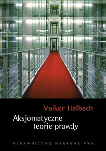 Wydawnictwo Naukowe PWN Aksjomatyczne teorie prawdy - Halbach Volker - Filozofia i socjologia - miniaturka - grafika 1