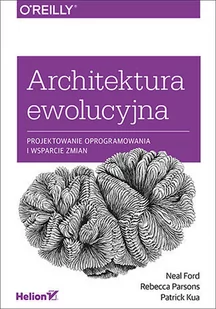 Ford Neal, PARSONS REBECCA, KUA PATRICK ARCHITEKTURA EWOLUCYJNA PROJEKTOWANIE OPROGRAMOWANIA I WSPARCIE ZMIAN - Podstawy obsługi komputera - miniaturka - grafika 1
