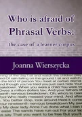 E-booki - podręczniki - Joanna Wierszycka Who is afraid of Phrasal Verbs: the case of a learner corpus - miniaturka - grafika 1