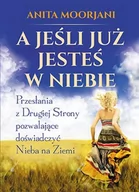 Poradniki psychologiczne - Studio Astropsychologii A jeśli już jesteś w niebie. Przesłania z drugiej strony pozwalające doświadczyć nieba na ziemi - Anita Moorjani - miniaturka - grafika 1