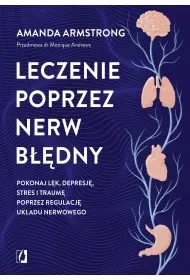 Leczenie poprzez nerw błędny. Pokonaj lęk, depresję, stres i traumę poprzez regulację układu nerwowego - Poradniki hobbystyczne - miniaturka - grafika 1