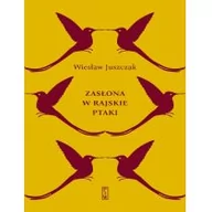 Proza - Zasłona W Rajskie Ptaki Wiesław Juszczak - miniaturka - grafika 1