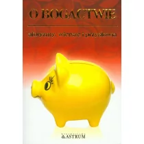 O bogactwie. Aforyzmy, wiersze i przysłowia - Dorota Strukowska - Poezja - miniaturka - grafika 1